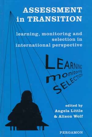 Assessment in Transition – Learning, Monitoring and Selection in International Perspective de Angela Little