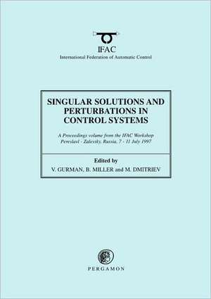 Singular Solutions and Perturbations in Control Systems de V. Gurman