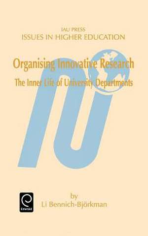 Organising Innovative Research: The Inner Life of University Departments de Li Bennich-Bjorkman