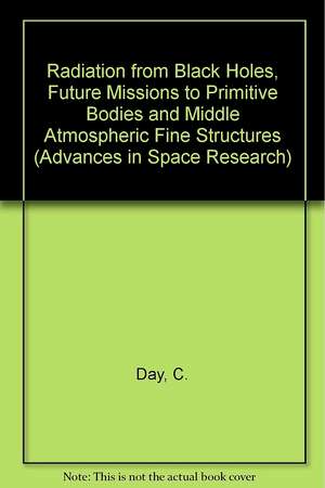 Radiation from Black Holes, Future Missions to Primitive Bodies and Middle Atmospheric Fine Structures de C Day Et Al