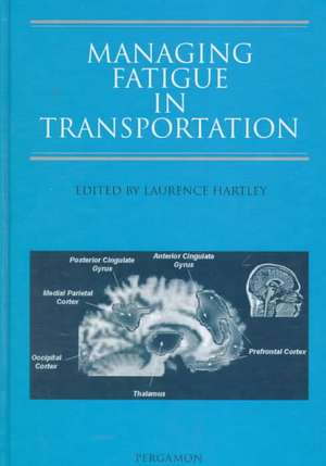 Managing Fatigue in Transportation – Proceedings of the 3rd Fatigue in Transportation Conference, Fremantle, Western Australia 1998 de L. Hartley