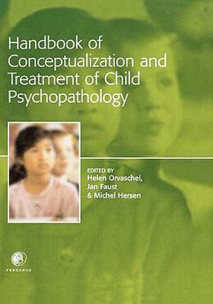 Handbook of Conceptualization and Treatment of Child Psychopathology de Helen Orvaschel