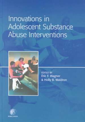 Innovations in Adolescent Substance Abuse Interventions de Eric Wagner