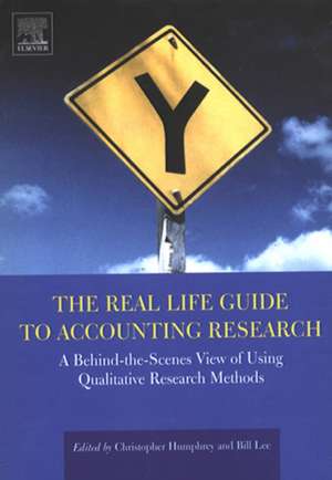 The Real Life Guide to Accounting Research: A Behind-the-Scenes View of Using Qualitative Research Methods de Christopher Humphrey