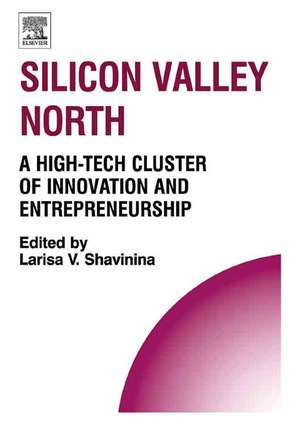 Silicon Valley North – A High–Tech Cluster of Innovation and Entrepreneurship de Larisa V. Shavinina