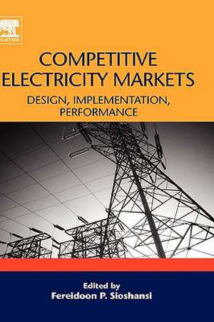 Competitive Electricity Markets: Design, Implementation, Performance de Fereidoon Sioshansi