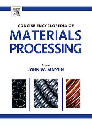 The Concise Encyclopedia of Materials Processing de John Martin