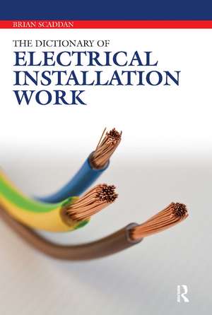 The Dictionary of Electrical Installation Work de Brian Scaddan