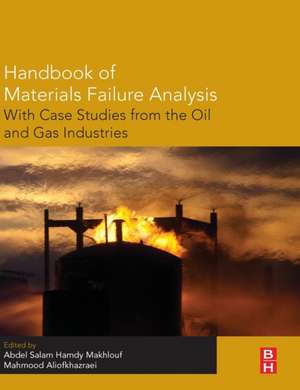 Handbook of Materials Failure Analysis with Case Studies from the Oil and Gas Industry de Abdel Salam Hamdy Makhlouf