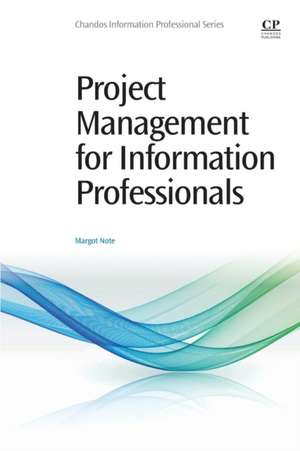 Project Management for Information Professionals de Margot Note