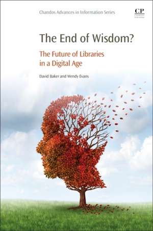 The End of Wisdom?: The Future of Libraries in a Digital Age de Wendy Evans