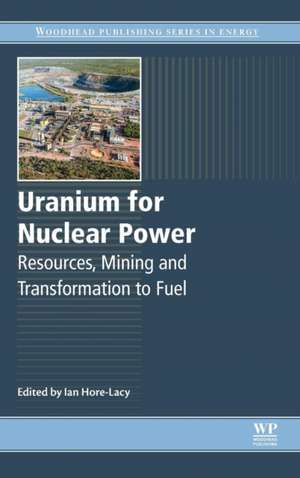 Uranium for Nuclear Power: Resources, Mining and Transformation to Fuel de Ian Hore Lacy