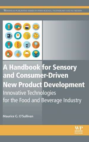 A Handbook for Sensory and Consumer-Driven New Product Development: Innovative Technologies for the Food and Beverage Industry de Maurice O'Sullivan