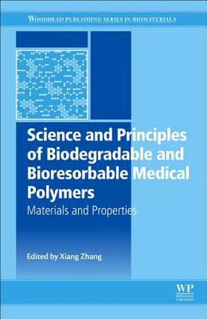 Science and Principles of Biodegradable and Bioresorbable Medical Polymers: Materials and Properties de Xiang Cheng Zhang