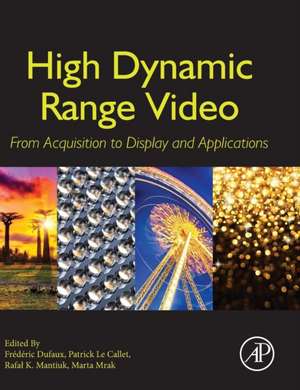 High Dynamic Range Video: From Acquisition, to Display and Applications de Frédéric Dufaux