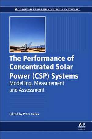 The Performance of Concentrated Solar Power (CSP) Systems: Analysis, Measurement and Assessment de Peter Heller