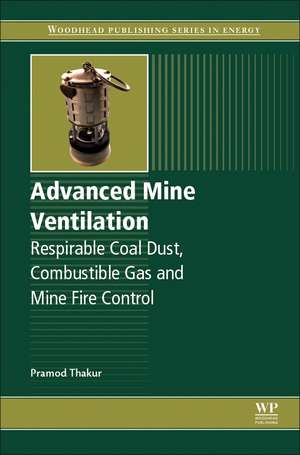 Advanced Mine Ventilation: Respirable Coal Dust, Combustible Gas and Mine Fire Control de Pramod Thakur