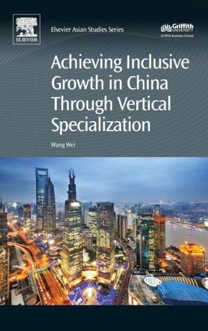 Achieving Inclusive Growth in China Through Vertical Specialization de Wei Wang