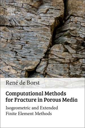 Computational Methods for Fracture in Porous Media: Isogeometric and Extended Finite Element Methods de René de Borst