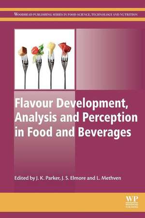 Flavour Development, Analysis and Perception in Food and Beverages de J K Parker