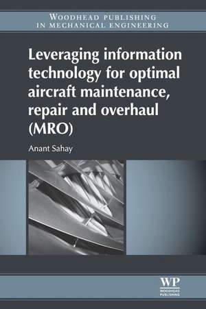 Leveraging Information Technology for Optimal Aircraft Maintenance, Repair and Overhaul (MRO) de Anant Sahay