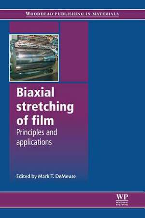 Biaxial Stretching of Film: Principles and Applications de Mark T. DeMeuse