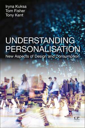 Understanding Personalisation: New Aspects of Design and Consumption de Iryna Kuksa