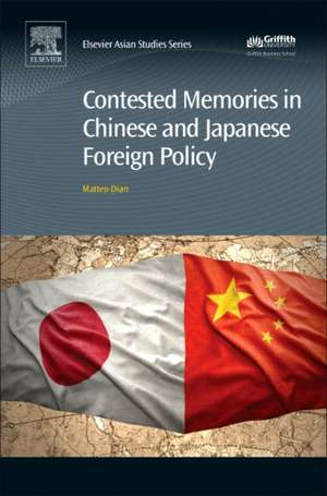 Contested Memories in Chinese and Japanese Foreign Policy de Matteo Dian