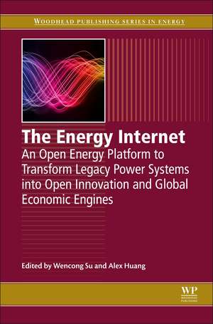 The Energy Internet: An Open Energy Platform to Transform Legacy Power Systems into Open Innovation and Global Economic Engines de Wencong Su