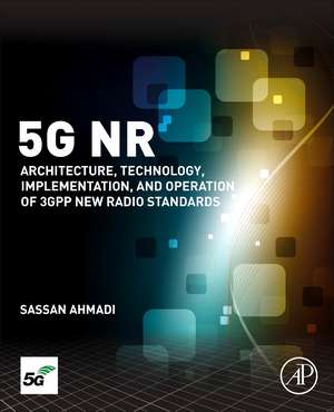 5G NR: Architecture, Technology, Implementation, and Operation of 3GPP New Radio Standards de Sassan Ahmadi