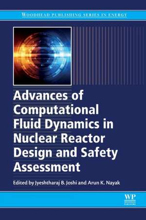 Advances of Computational Fluid Dynamics in Nuclear Reactor Design and Safety Assessment de Jyeshtharaj Joshi