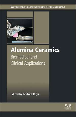 Alumina Ceramics: Biomedical and Clinical Applications de Andrew J. Ruys