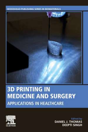 3D Printing in Medicine and Surgery: Applications in Healthcare de Daniel J. Thomas