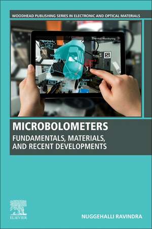 Microbolometers: Fundamentals, Materials, and Recent Developments de Nuggehalli Ravindra