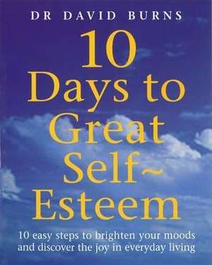 10 Days To Great Self Esteem de D. Burns