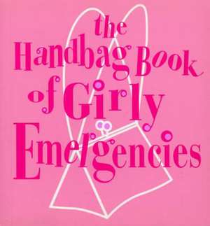 The Handbag Book Of Girly Emergencies de Jacqueline Williams