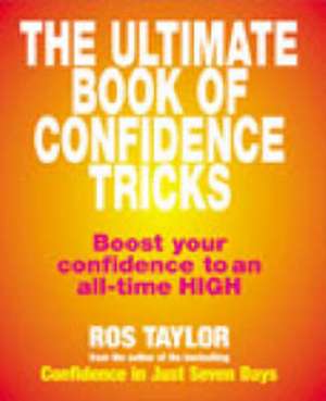 The Ultimate Book Of Confidence Tricks de Ros Taylor