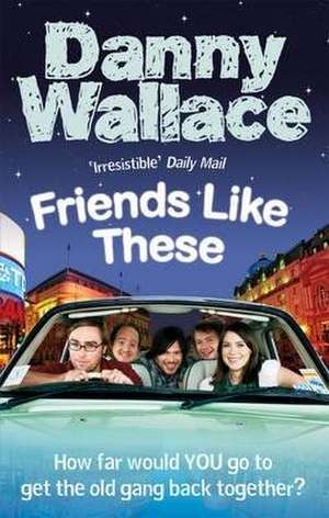 Friends Like These de Danny Wallace