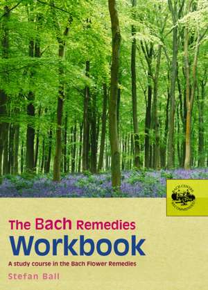 The Bach Remedies Workbook de Stefan Ball