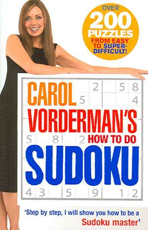 Carol Vorderman's How To Do Sudoku de Carol Vorderman