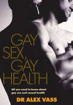 Gay Sex, Gay Health de Alex Vass