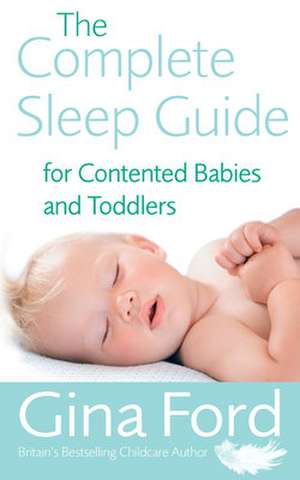 The Complete Sleep Guide For Contented Babies & Toddlers de Contented Little Baby Gina Ford