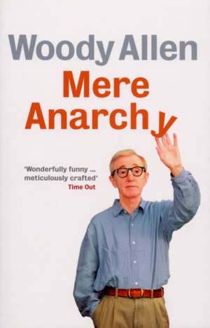 Allen, W: Mere Anarchy de Woody Allen