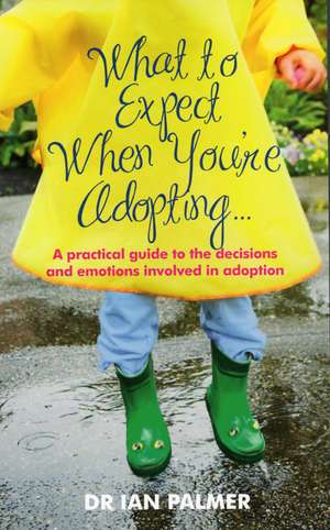 What to Expect When You're Adopting... de Ian Palmer