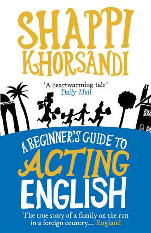 A Beginner's Guide to Acting English de Shappi Khorsandi