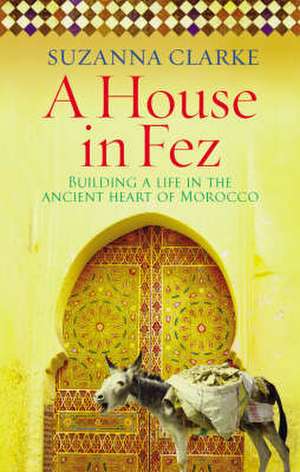 A House in Fez de Suzanna Clarke