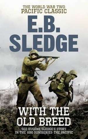 Sledge, E: With the Old Breed: The World War Two Pacific Classic
