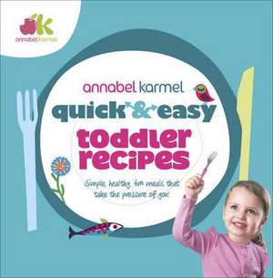 Karmel, A: Quick and Easy Toddler Recipes