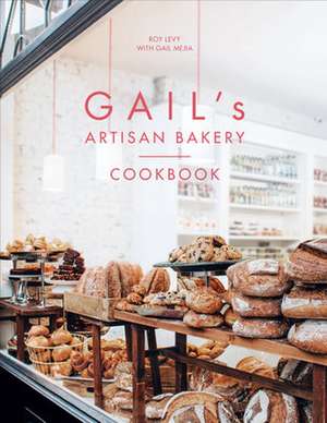 Gail's Artisan Bakery Cookbook de Roy Levy