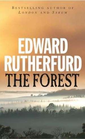 The Forest: Life in Britain 2000 BC as Revealed by the Latest Discoveries at Stonehenge, Avebury and Stanton Drew de Edward Rutherfurd